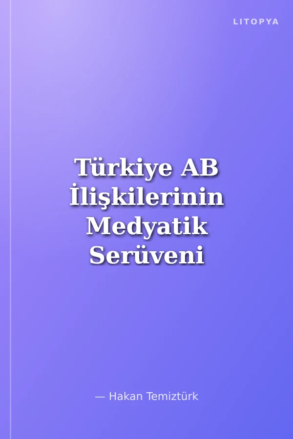 Türkiye AB İlişkilerinin Medyatik Serüveni