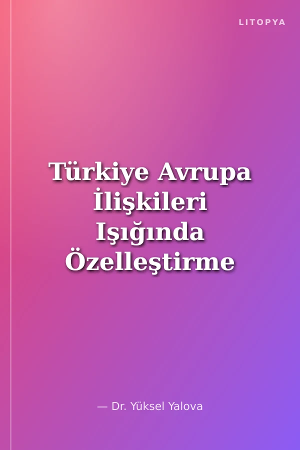 Türkiye Avrupa İlişkileri Işığında Özelleştirme