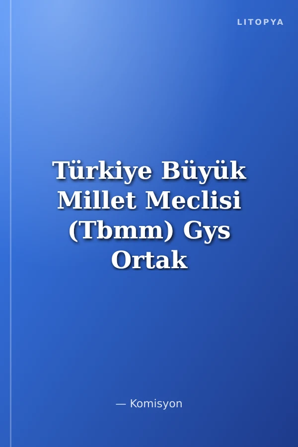 Türkiye Büyük Millet Meclisi (Tbmm) Gys Ortak Konular Konu Anlatımlı