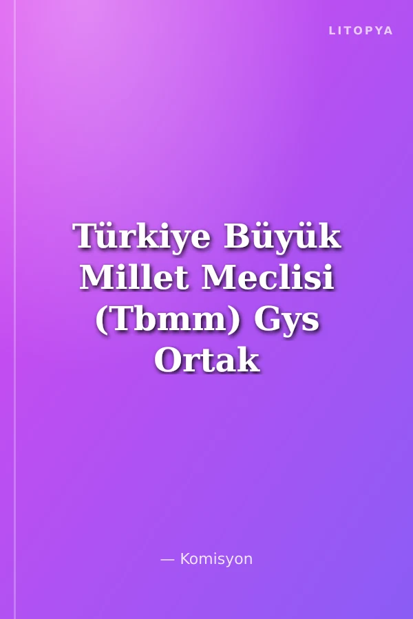 Türkiye Büyük Millet Meclisi (Tbmm) Gys Ortak Konular Soru Bankası