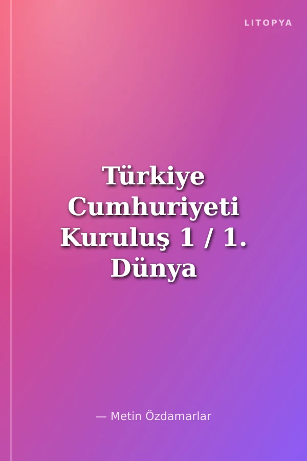 Türkiye Cumhuriyeti Kuruluş 1 / 1. Dünya Savaşı ve Öncesi