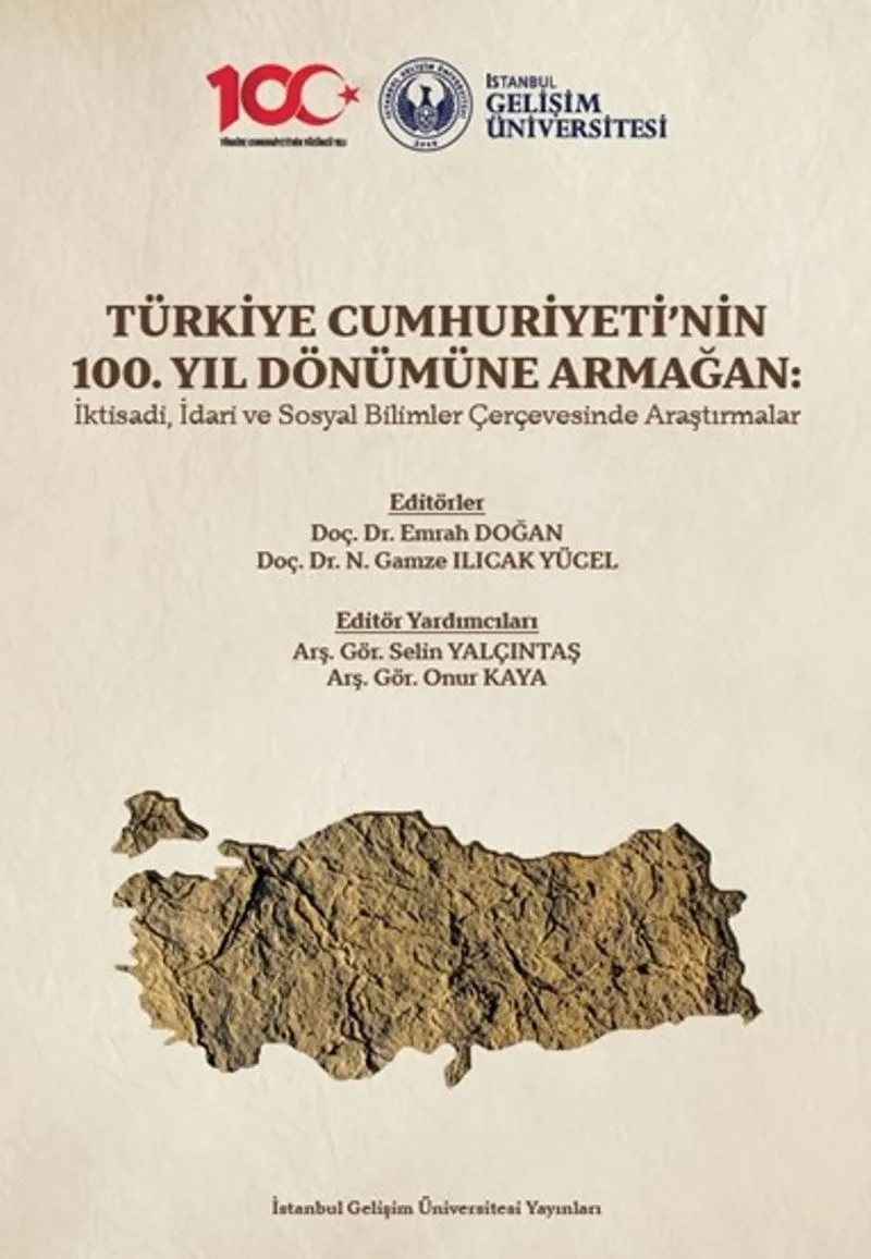Türkiye Cumhuriyeti'nin 100. Yıl Dönümüne Armağan: İktisadi, İdari ve Sosyal Bilimler Çerçevesinde Araştırmalar
