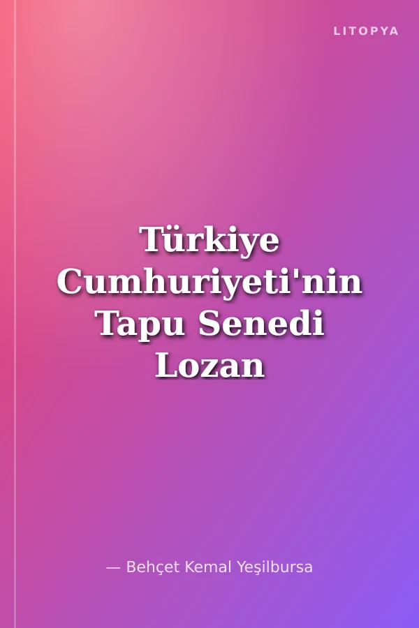 Türkiye Cumhuriyeti'nin Tapu Senedi Lozan Barış Antlaşması