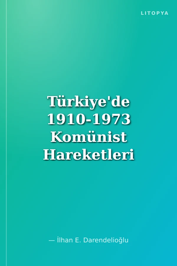 Türkiye'de 1910-1973 Komünist Hareketleri (Vesikalarla)