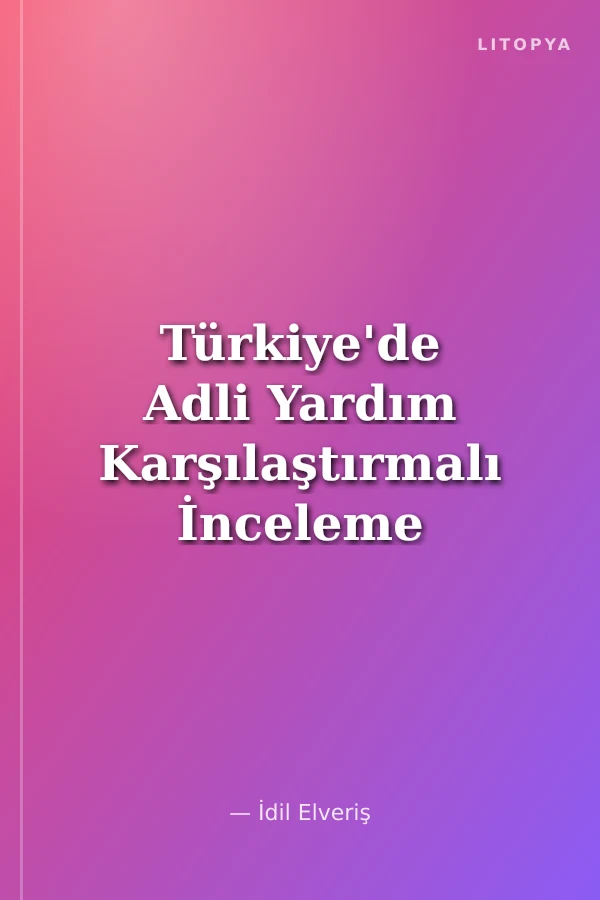 Türkiye'de Adli Yardım Karşılaştırmalı İnceleme ve Politikalar
