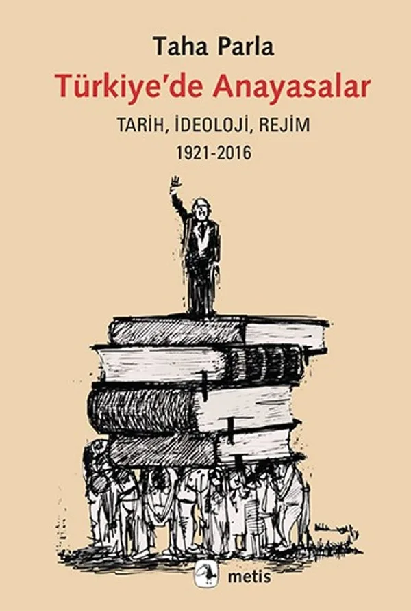 Türkiye'de Anayasalar Tarih, İdeoloji, Rejim 1921-2016