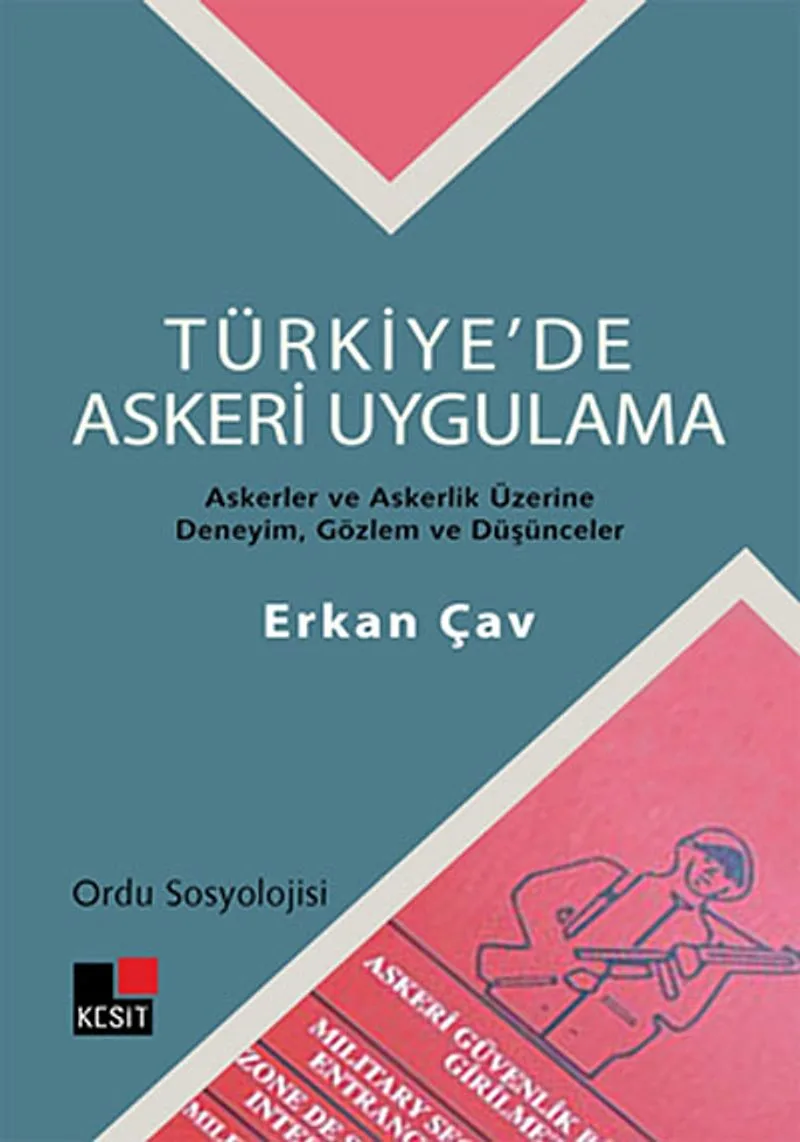 Türkiye'de Askeri Uygulama Askerler ve Askerlik Üzerine Deneyim, Gözlem ve Düşünceler