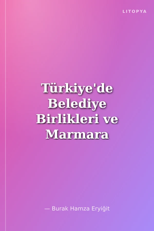 Türkiye'de Belediye Birlikleri ve Marmara Belediyeler Birliği'nin Tarihi