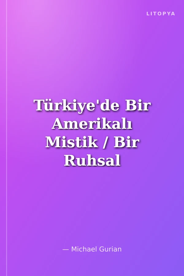 Türkiye'de Bir Amerikalı Mistik / Bir Ruhsal Macera Kitabı