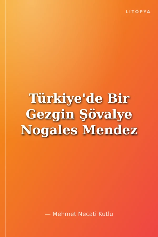 Türkiye'de Bir Gezgin Şövalye Nogales Mendez