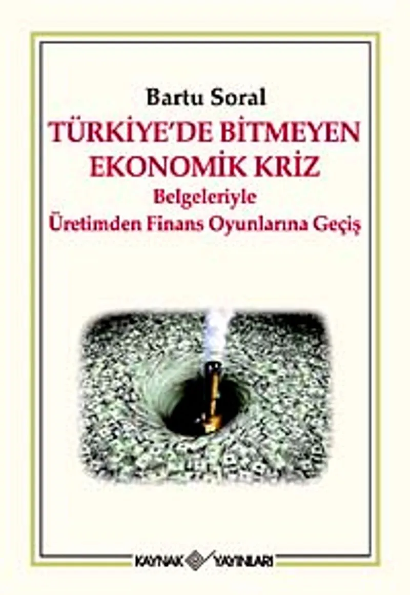 Türkiye'de Bitmeyen Ekonomik Kriz Belgeleriyle Üretimden Finans Oyunlarına Geçiş