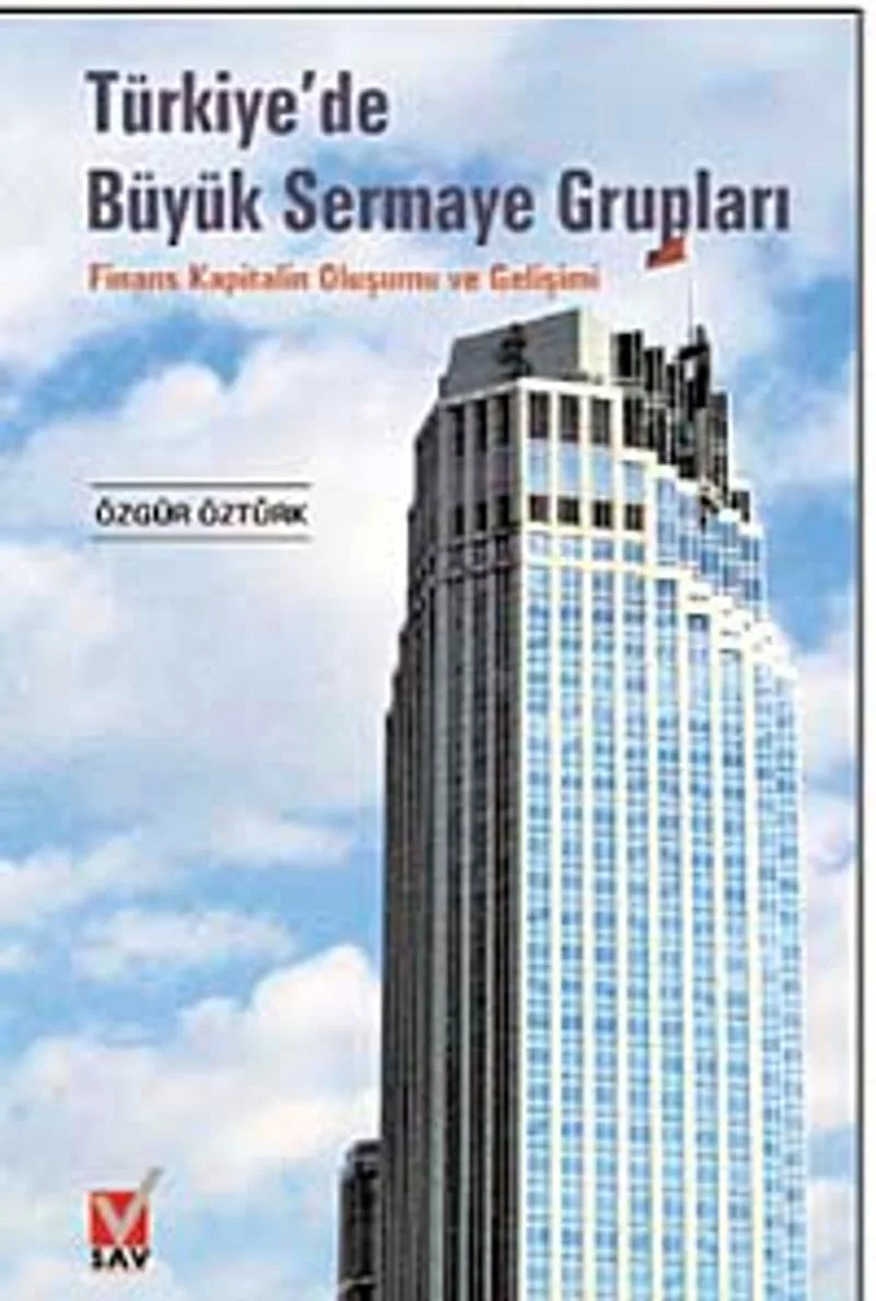 Türkiye'de Büyük Sermaye Grupları Finans Kapitalin Oluşumu ve Gelişimi