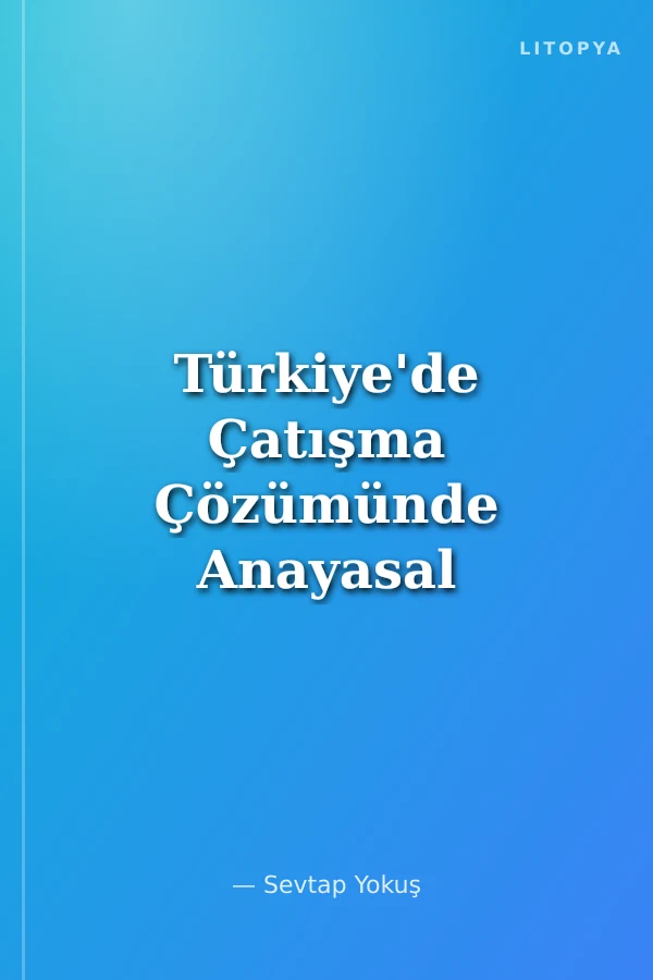 Türkiye'de Çatışma Çözümünde Anayasal Arayışlar