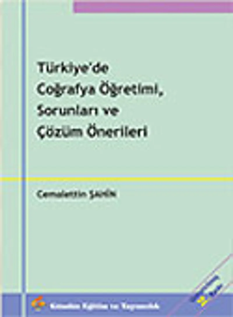 Türkiye'de Coğrafya Öğretimi, Sorunları ve Çözüm Önerileri