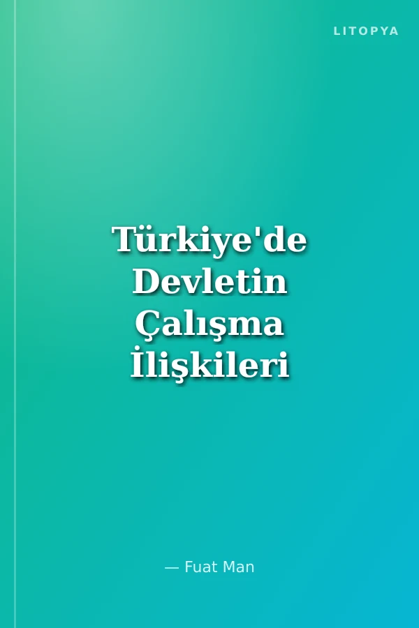 Türkiye'de Devletin Çalışma İlişkileri İdeolojisi