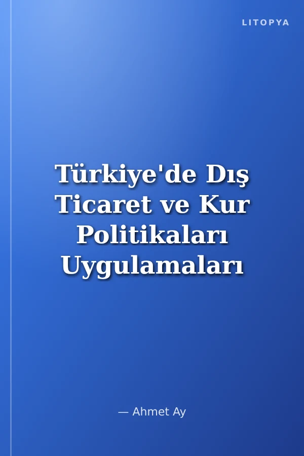 Türkiye'de Dış Ticaret ve Kur Politikaları Uygulamaları