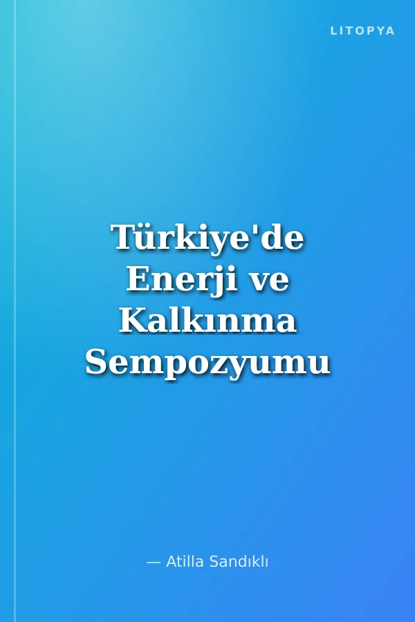 Türkiye'de Enerji ve Kalkınma Sempozyumu / 26 Nisan 2006 İstanbul