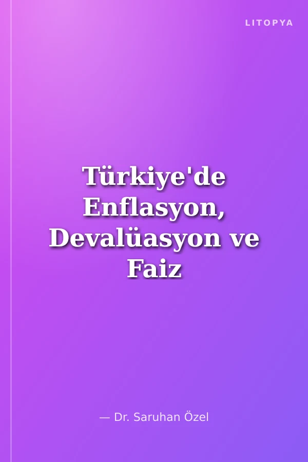 Türkiye'de Enflasyon, Devalüasyon ve Faiz