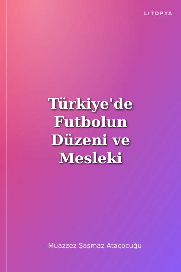 Türkiye'de Futbolun Düzeni ve Mesleki Sorunları