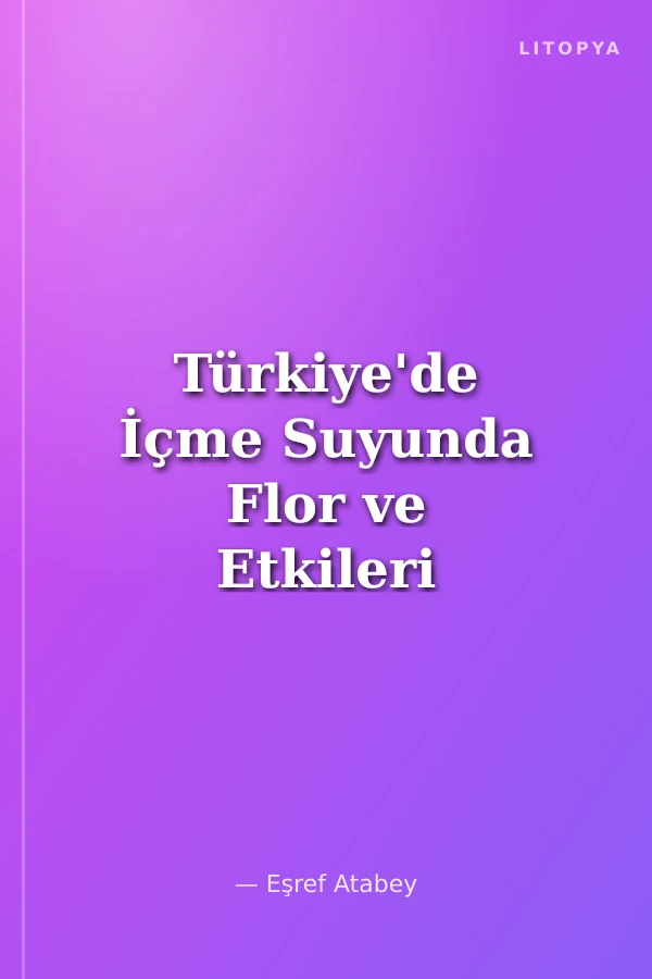 Türkiye'de İçme Suyunda Flor ve Etkileri