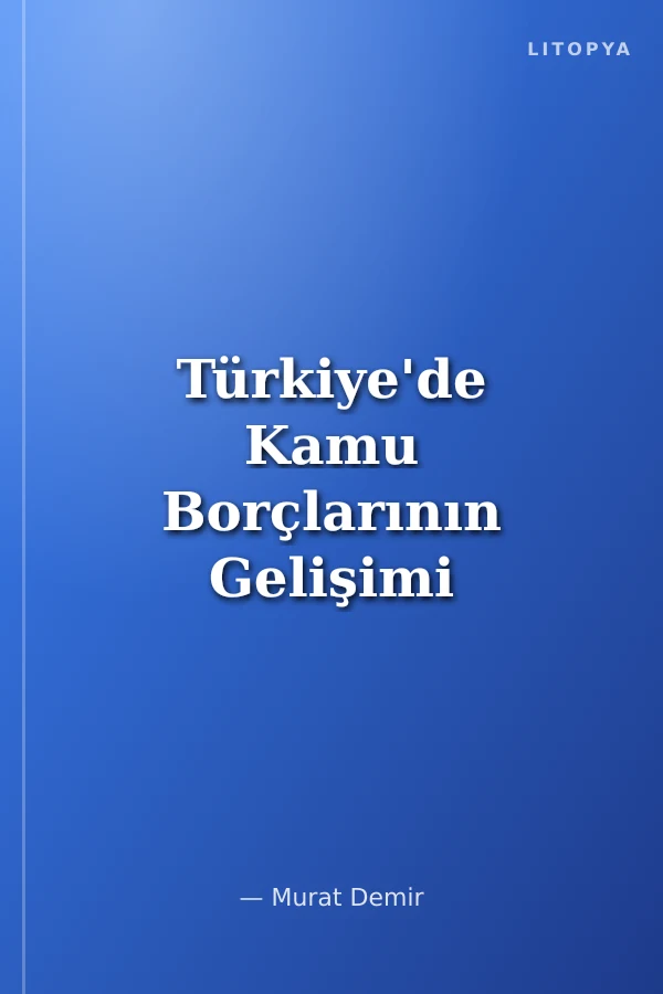 Türkiye'de Kamu Borçlarının Gelişimi ve Sürdürülebilirliği