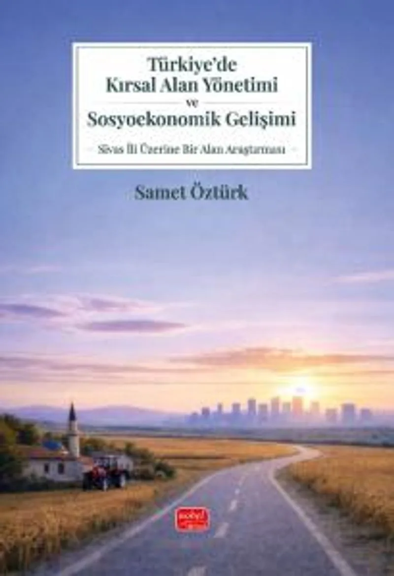 Türkiye'de Kırsal Alan Yönetimi ve Sosyoekonomik Gelişimi Sivas İli Üzerine Bir Alan Araştırması
