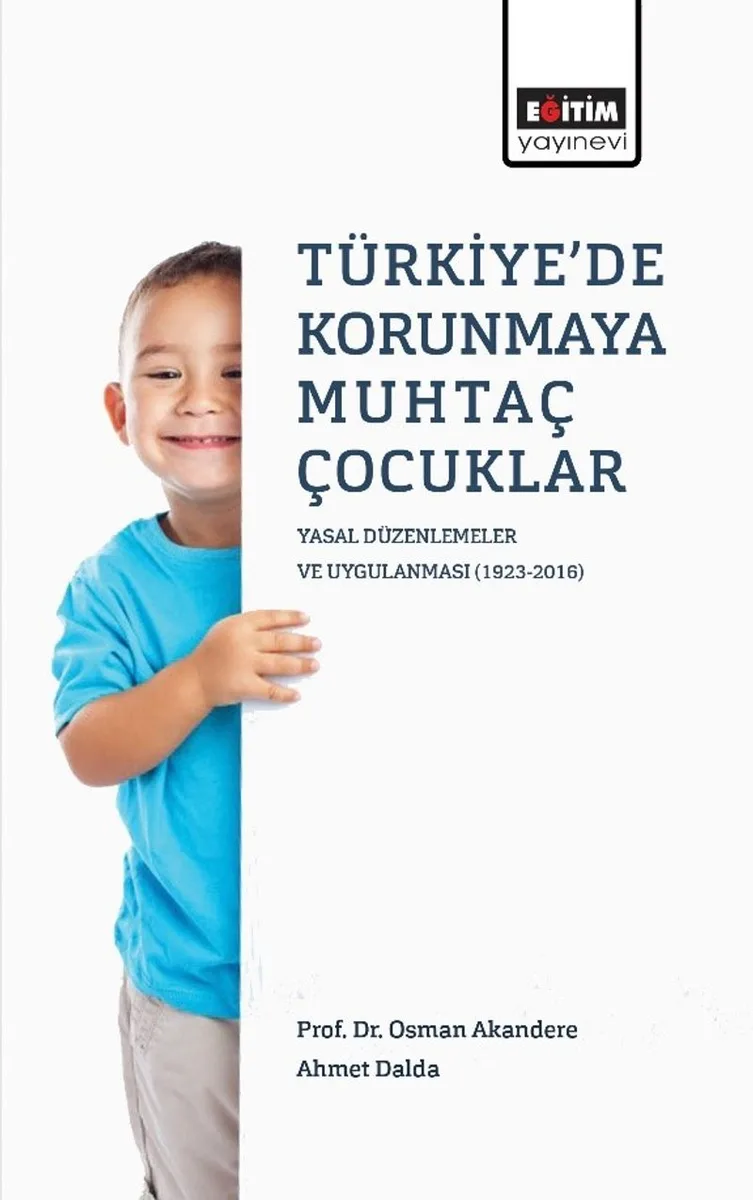 Türkiye'de Korunmaya Muhtaç Çocuklar Yasal Düzenlemeler ve Uygulanması (1923-2016)