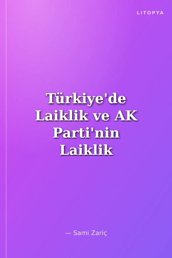 Türkiye'de Laiklik ve AK Parti'nin Laiklik Anlayışı