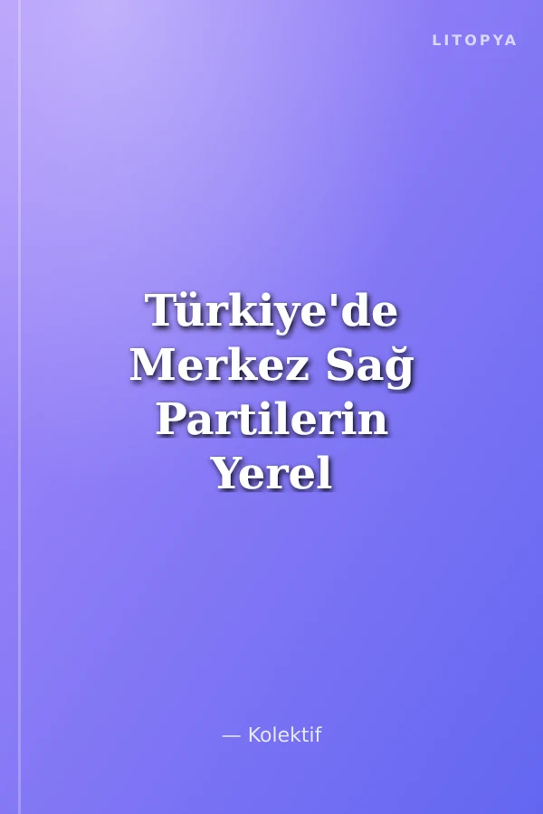 Türkiye'de Merkez Sağ Partilerin Yerel Yönetim Politikaları