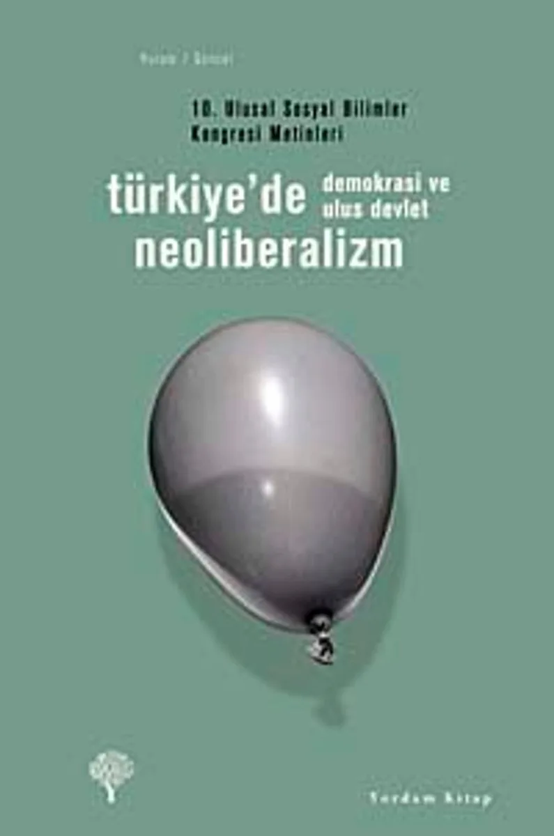 Türkiye'de Neoliberalizm, Demokrasi ve Ulus Devlet 10. Ulusal Sosyal Bilimler Kongresi Metinleri