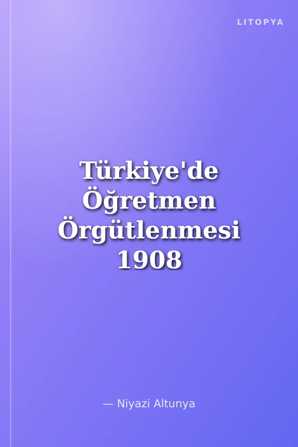 Türkiye'de Öğretmen Örgütlenmesi 1908 - 1998