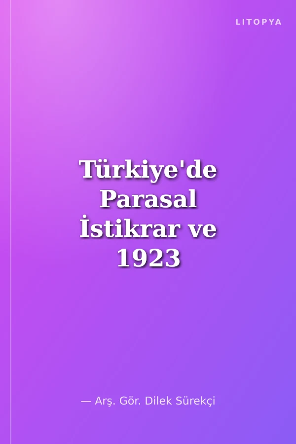 Türkiye'de Parasal İstikrar ve 1923 Yılından Günümüze Para Politikasındaki Gelişmeler