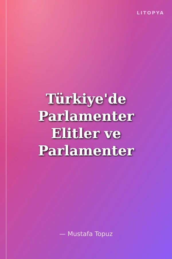 Türkiye'de Parlamenter Elitler ve Parlamenter Elit Değişimi 1. Meclisten 27. Meclise