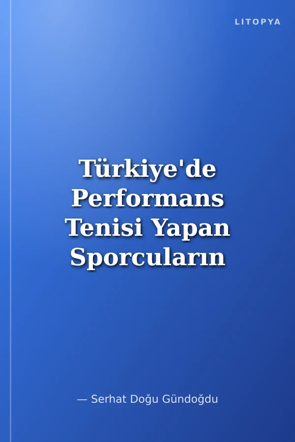 Türkiye'de Performans Tenisi Yapan Sporcuların Tenise Başlama Nedenleri ve Beklentileri