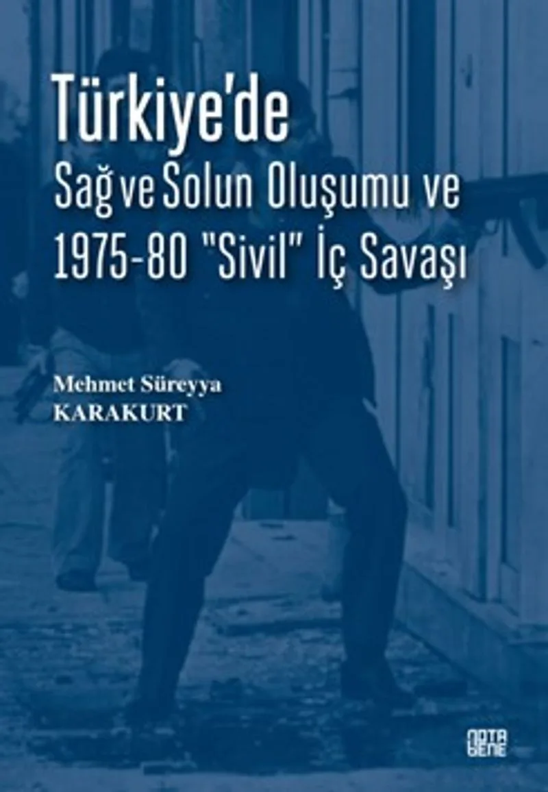 Türkiye'de Sağ ve Solun Oluşumu ve 1975-80 &ldquo;Sivil&rdquo; İç Savaşı