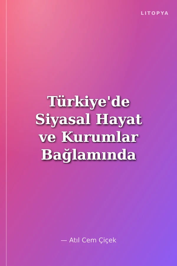 Türkiye'de Siyasal Hayat ve Kurumlar Bağlamında Siyaset Bilimi Çalışmaları