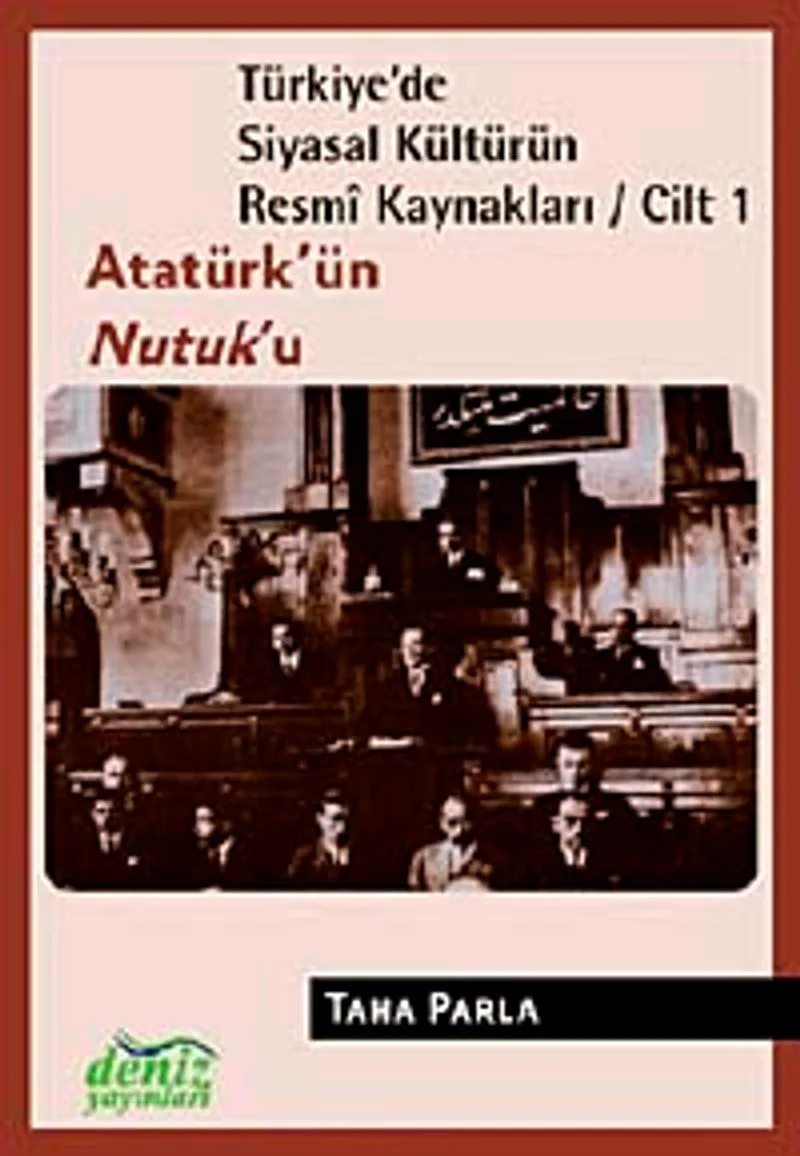 Türkiye'de Siyasal Kültürün Resmi Kaynakları / Cilt 1 Atatürk'ün Nutuk'u