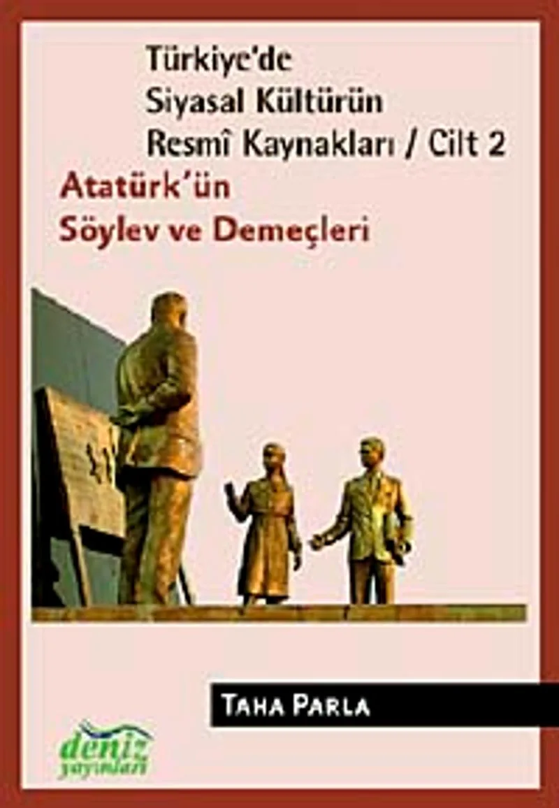 Türkiye'de Siyasal Kültürün Resmi Kaynakları / Cilt 2 Atatürk'ün Söylev ve Demeçleri