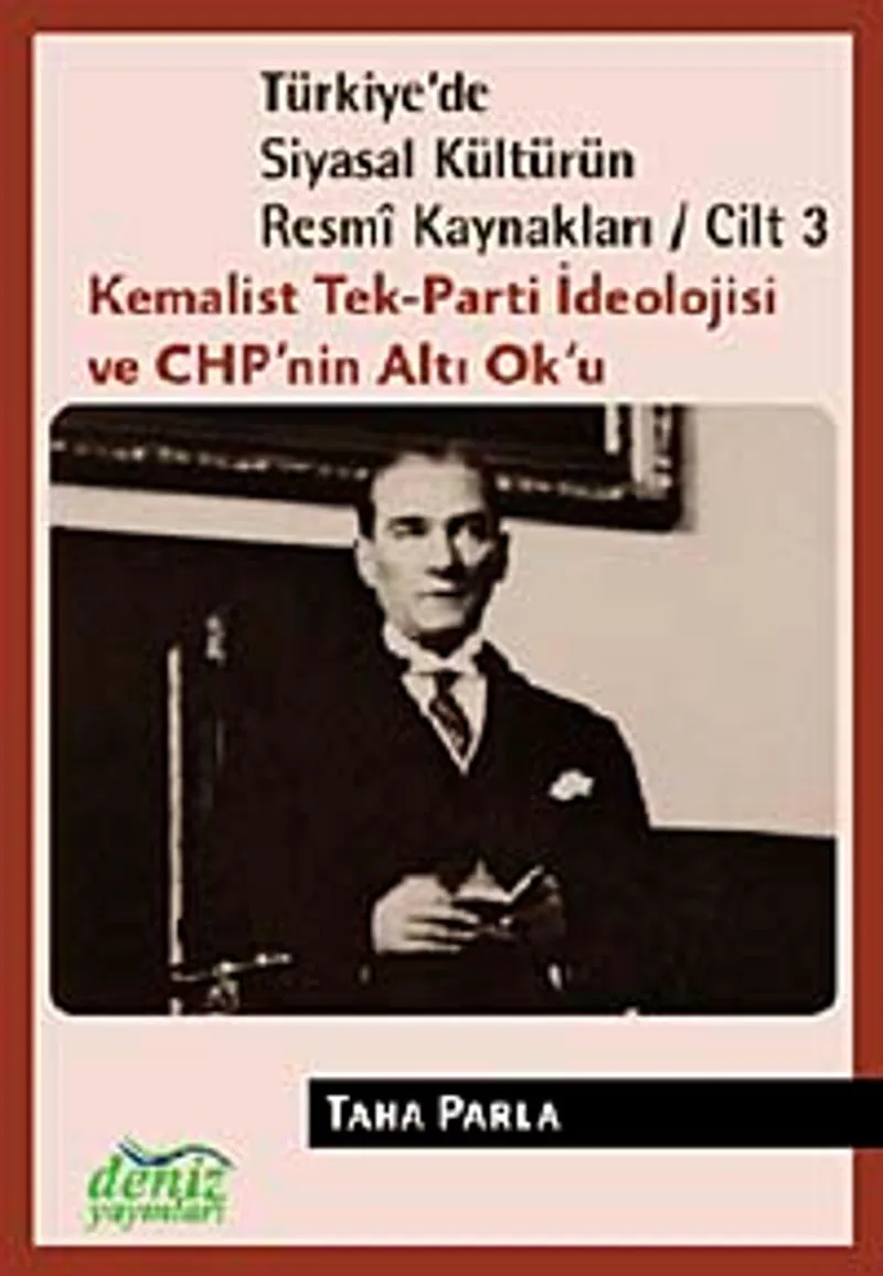 Türkiye'de Siyasal Kültürün Resmi Kaynakları / Cilt 3 Kemalist Tek-Parti İdeolojisi ve CHP'nin Altı Ok'u