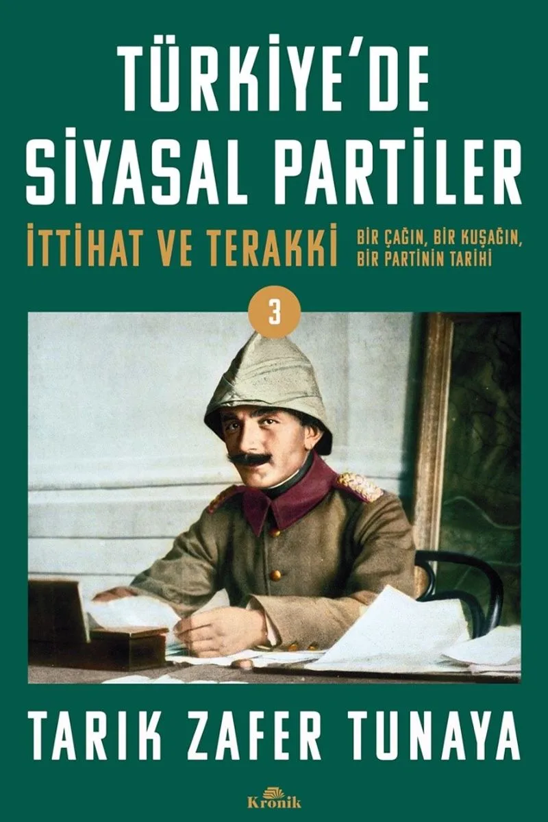 Türkiye'de Siyasal Partiler Cilt 3 İttihat ve Terakki: Bir Çağın, Bir Kuşağın, Bir Partinin Tarihi