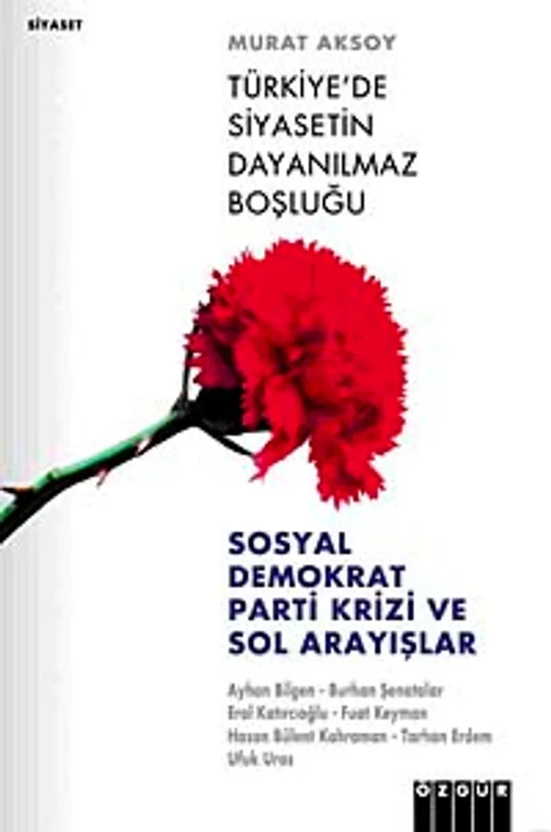 Türkiye'de Siyasetin Dayanılmaz Boşluğu Sosyal Demokrat Parti Krizi ve Sol Arayışlar