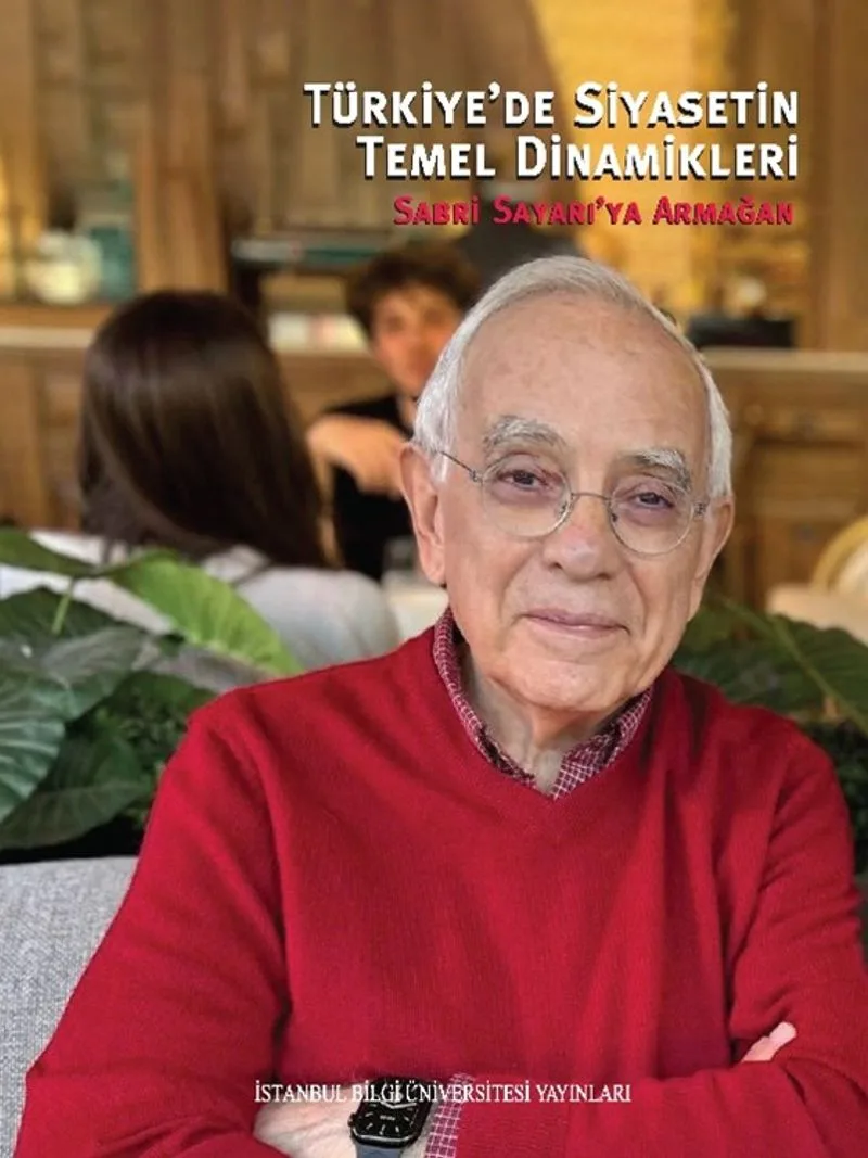 Türkiye'de Siyasetin Temel Dinamikleri Sabri Sayarı'ya Armağan