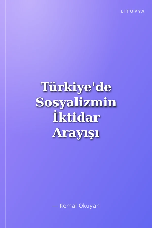 Türkiye'de Sosyalizmin İktidar Arayışı Burjuva Restorasyonu ve Solun Yakaladığı Fırsat