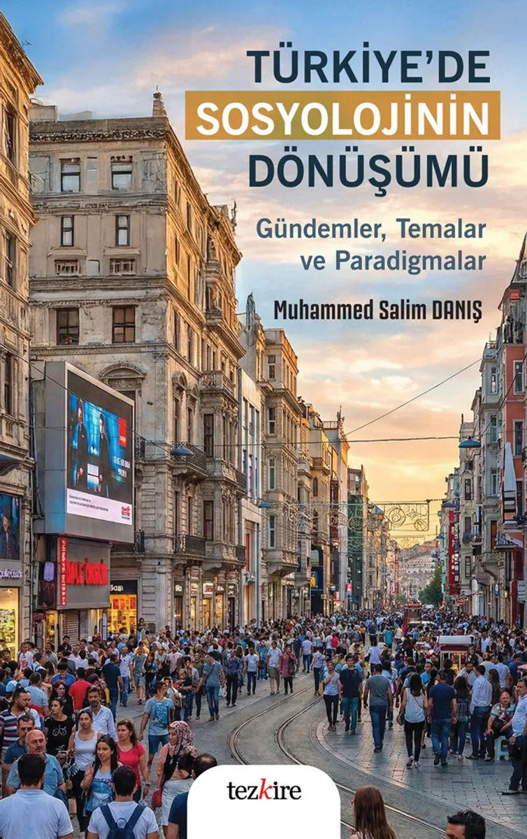 Türkiye'de Sosyolojinin Dönüşümü Gündemler, Temalar ve Paradigmalar