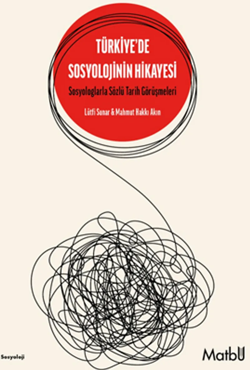 Türkiye'de Sosyolojinin Hikayesi Sosyologlarla Sözlü Tarih Görüşmeleri