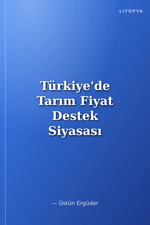 Türkiye'de Tarım Fiyat Destek Siyasası ve Siyaset