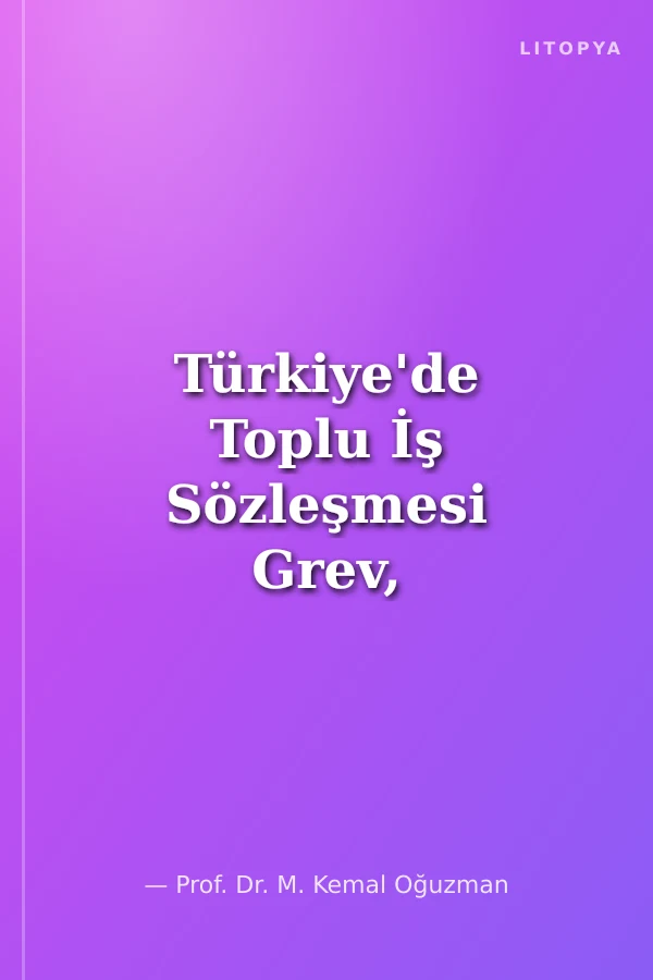 Türkiye'de Toplu İş Sözleşmesi Grev, Lokavt, Tahkim ve Arabulucuk Düzeni Nasıl Olmalıdır