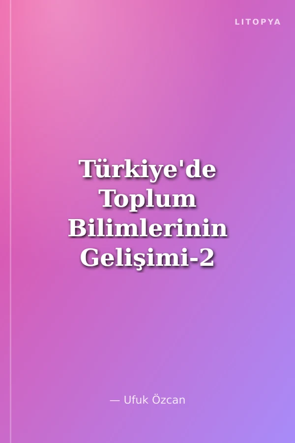 Türkiye'de Toplum Bilimlerinin Gelişimi-2 Anglo-Amerikan Etkisi
