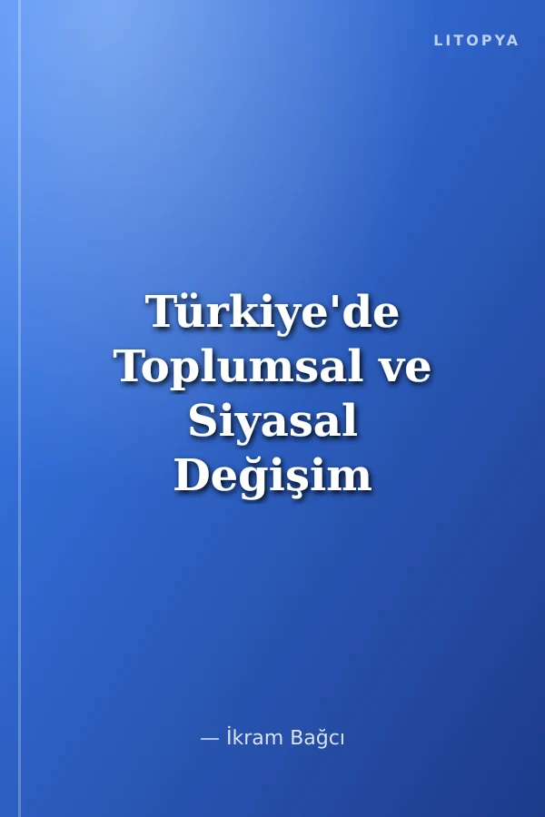 Türkiye'de Toplumsal ve Siyasal Değişim Değişim Mefhumunun Serencamı