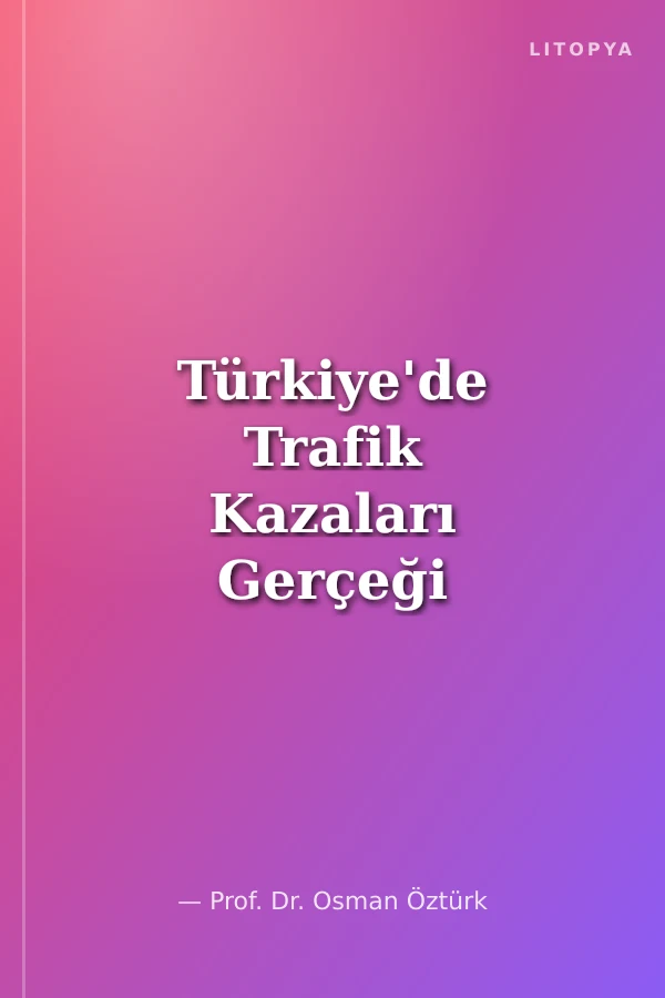 Türkiye'de Trafik Kazaları Gerçeği